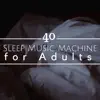 Sleep Celebration - Sleep Music Machine for Adults - 40 Sleep Songs for Unlimited Relaxation, Music for Deep Sleep 2018